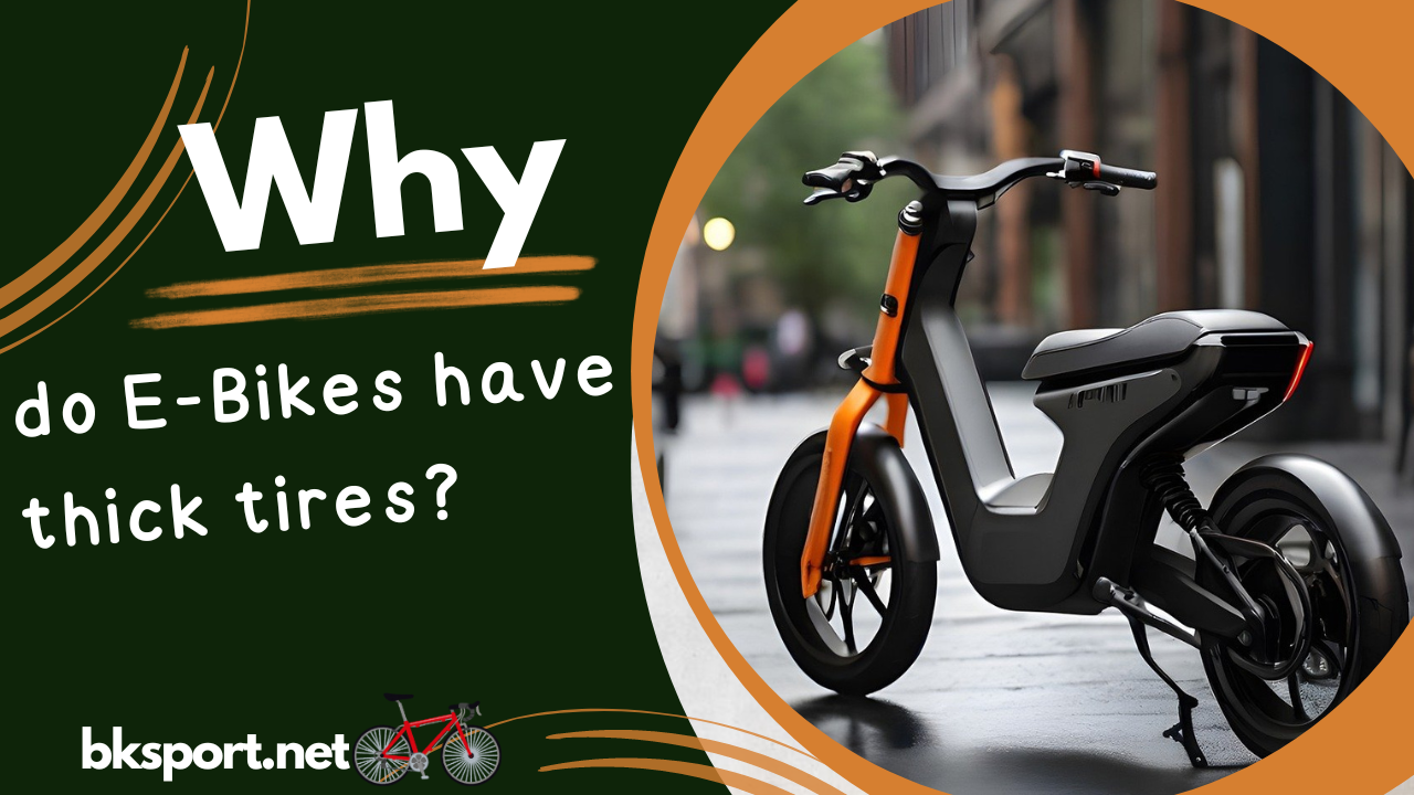 Why do E-bikes have thick tires?