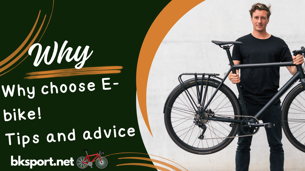 Why choose E-bikes?! Tips and advice