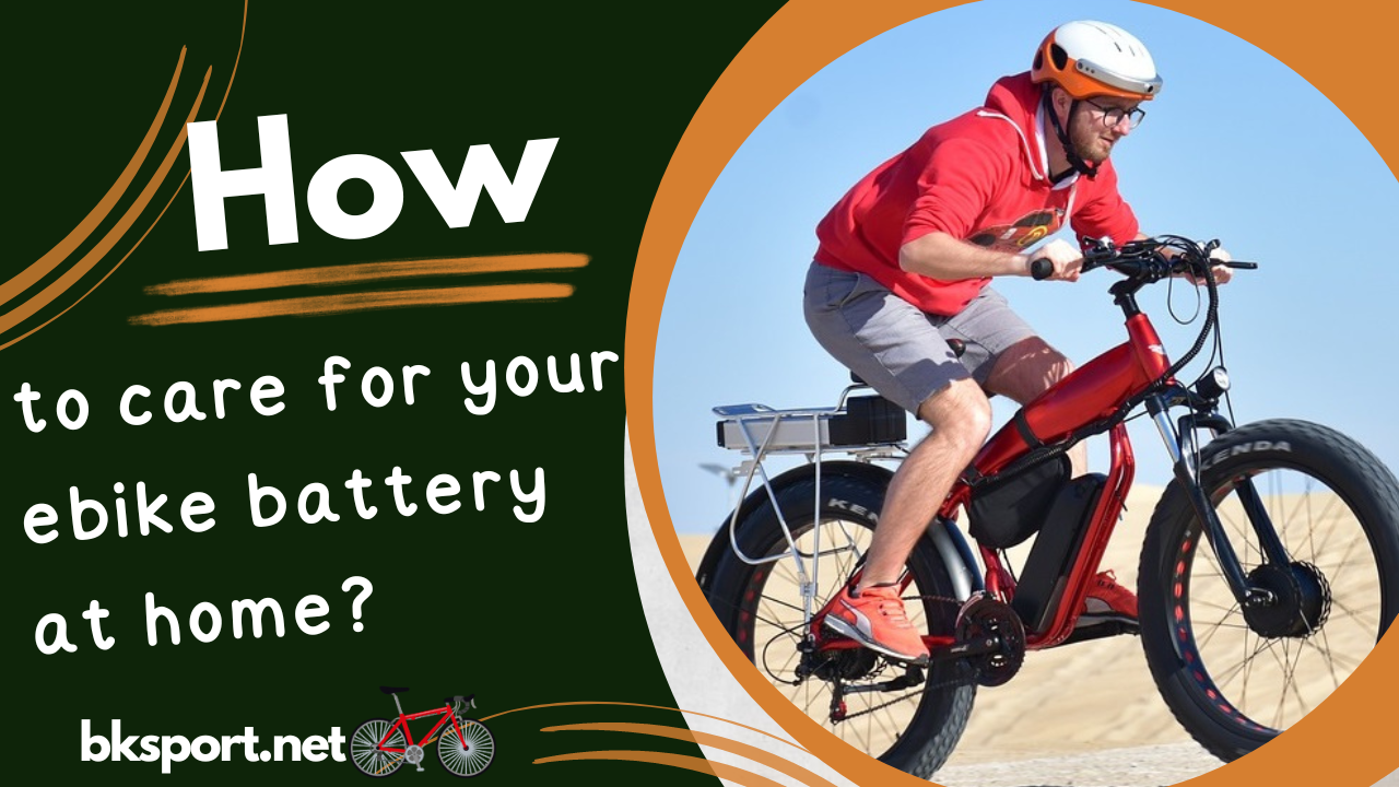 How to care for your ebike battery at home?