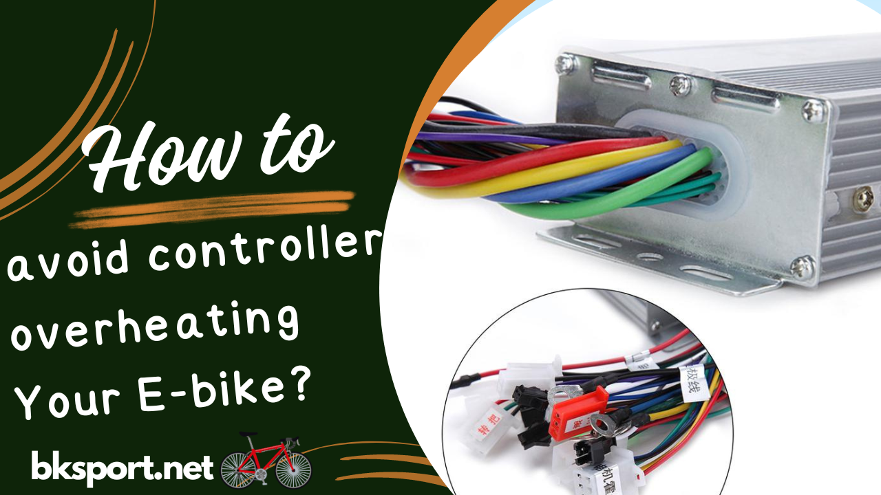 How to avoid controller overheating Your E-bike?